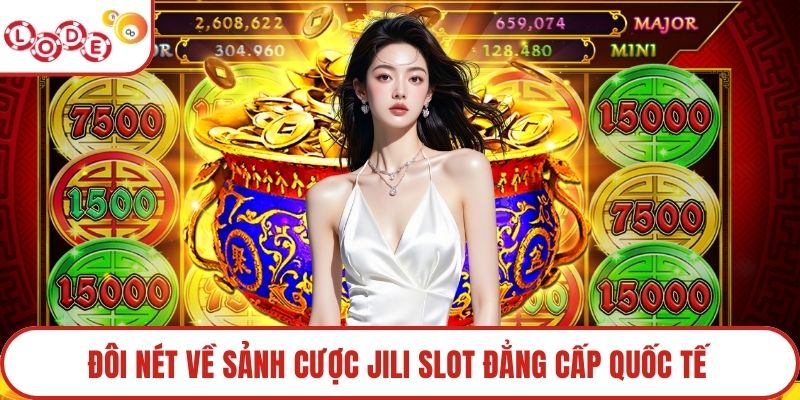 Đôi nét sảnh cược Jili Slot đẳng cấp quốc tế