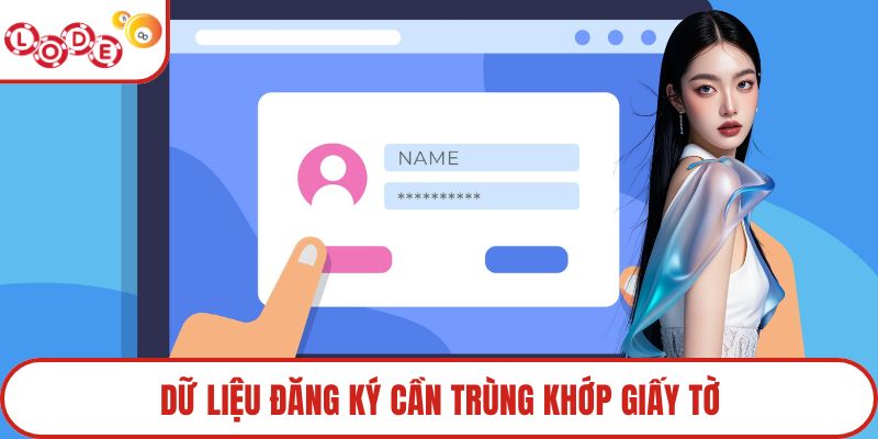 Dữ liệu đăng ký cần trùng khớp giấy tờ