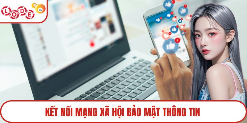 Kết nối mạng xã hội bảo mật thông tin
