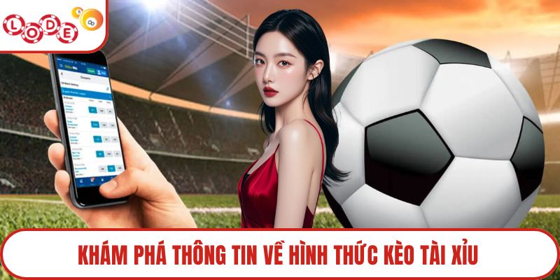 Khám phá thông tin về hình thức kèo Tài Xỉu