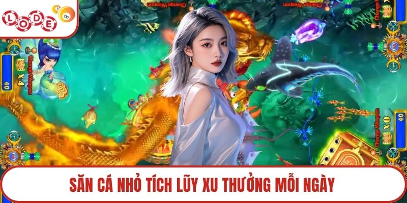 Săn cá nhỏ tích lũy xu thưởng mỗi ngày