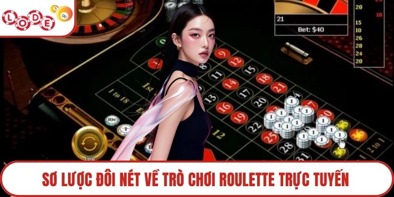 Sơ lược đôi nét về trò chơi Roulette trực tuyến
