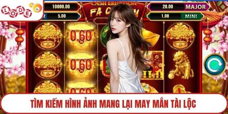 Tìm kiếm hình ảnh mang lại may mắn tài lộc